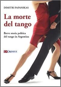 Copertina libro - La morte del tango Breve storia politica del tango in Argentina